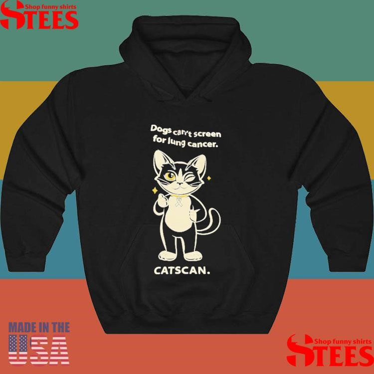 Dogs Can’t Screen Lung Cancer Shirts