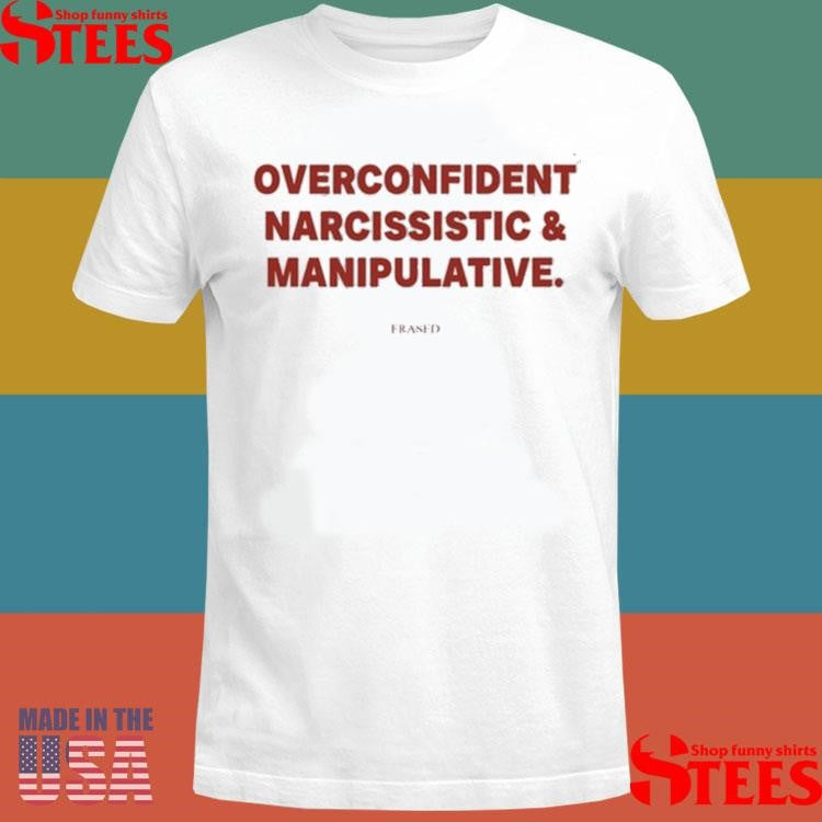Frases Overconfident Narcissistic And Manipulative Shirts