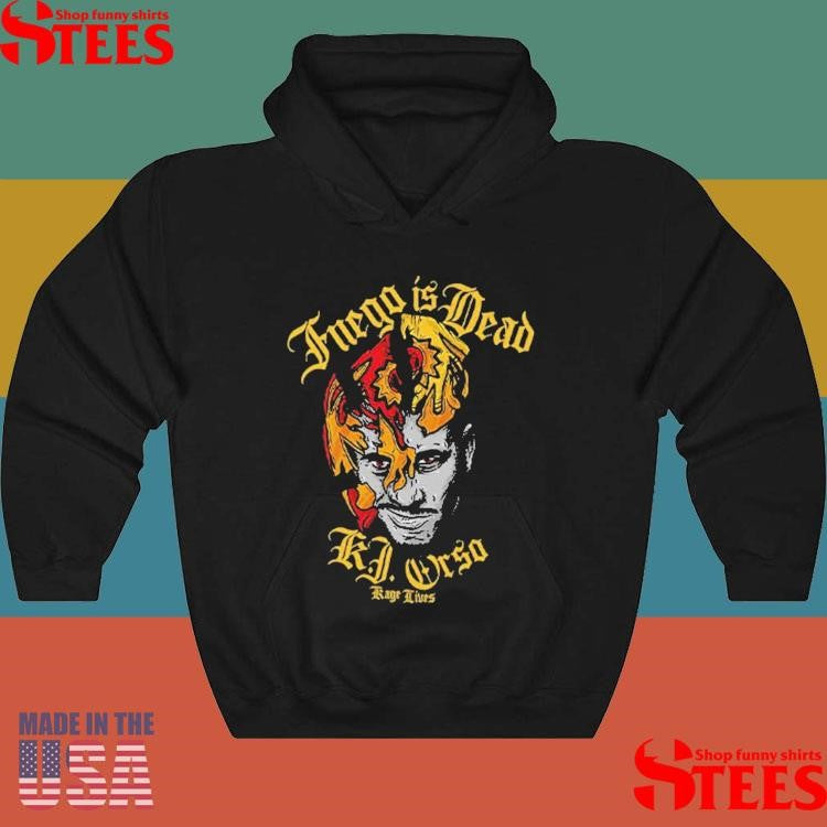 Fuego Is Dead Kj Orso Kage Lives Shirts