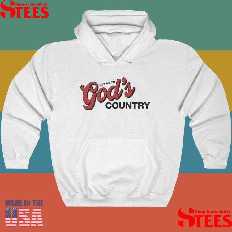 Get Me To God’s Country Shirts