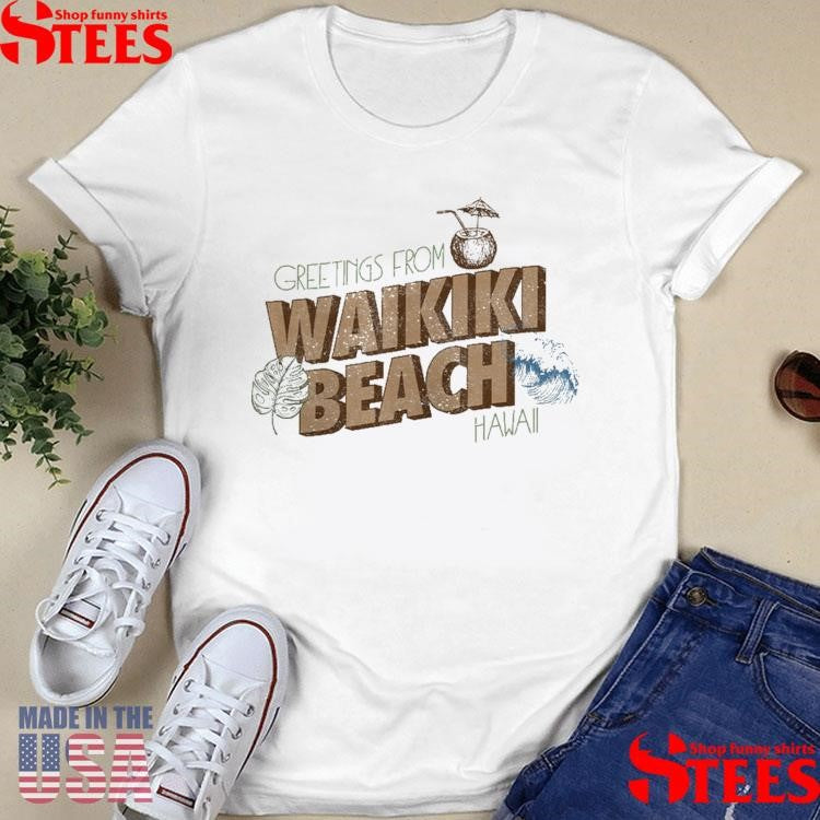 Greetings From Waikiki Beach Shirts