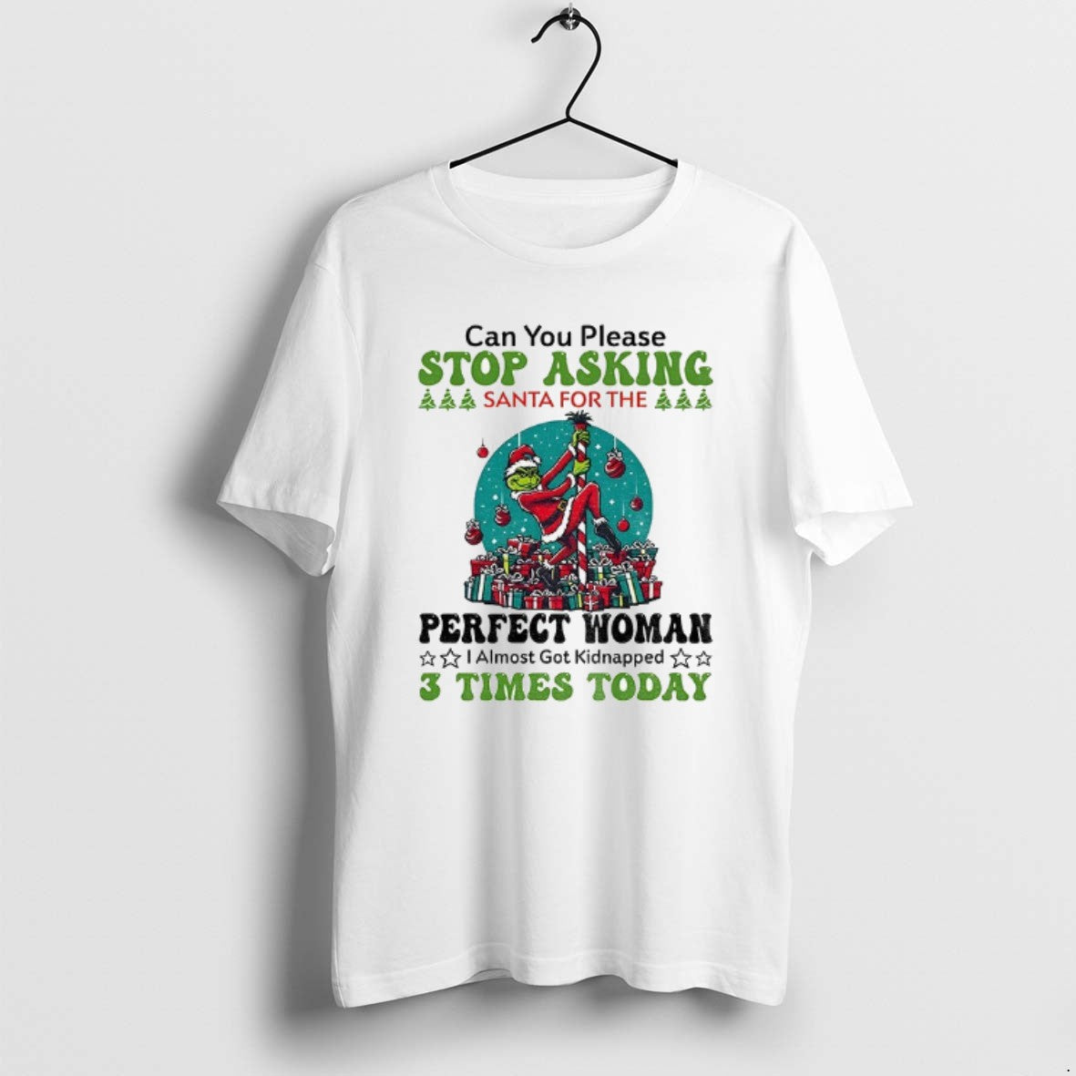 Official Grinch Santa Can You Please Stop Asking Santa For The Perfect Woman Christmas