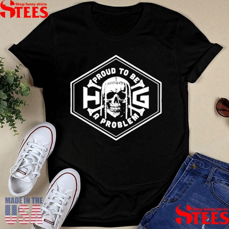 Hog Proud To Be A Problem Logo Shirts