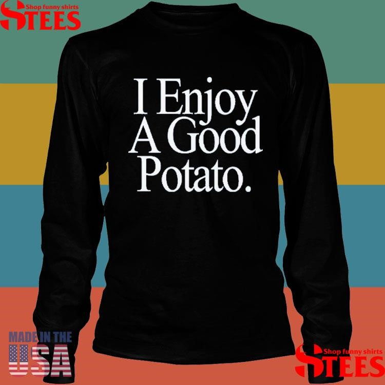I Enjoy A Good Potato Shirts