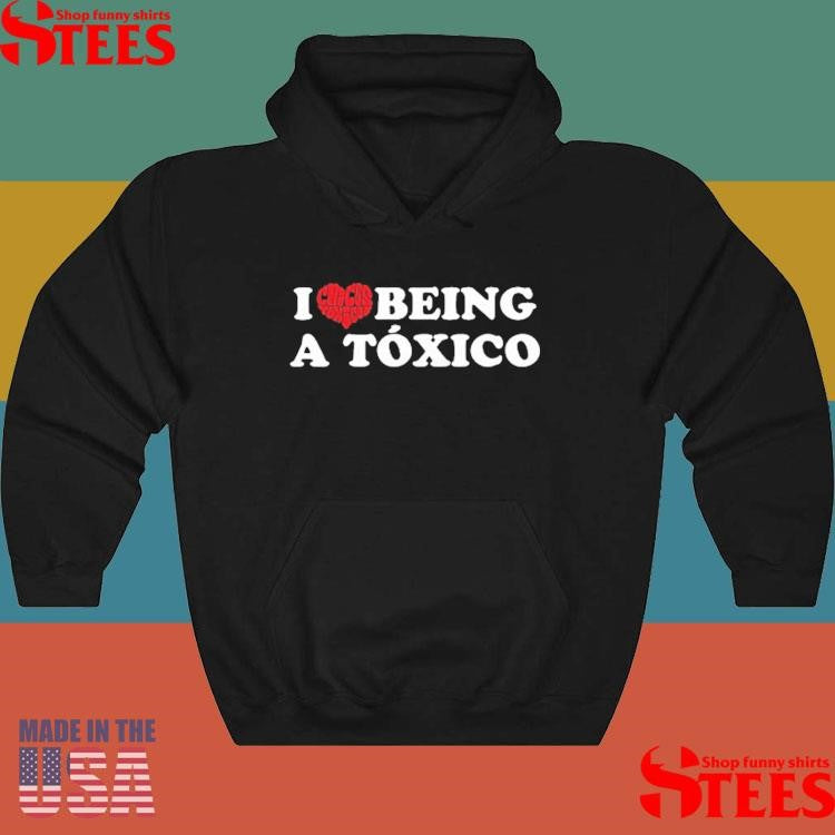 I Love Being A Toxico Shirts