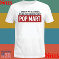 I Spent My Savings On Blind Boxes From Pop Mart T-shirt