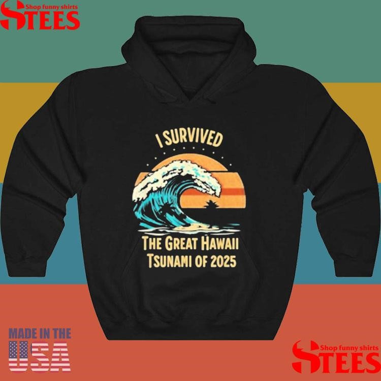 I Survived The Great Hawaii Tsunami Of 2025 T-shirts