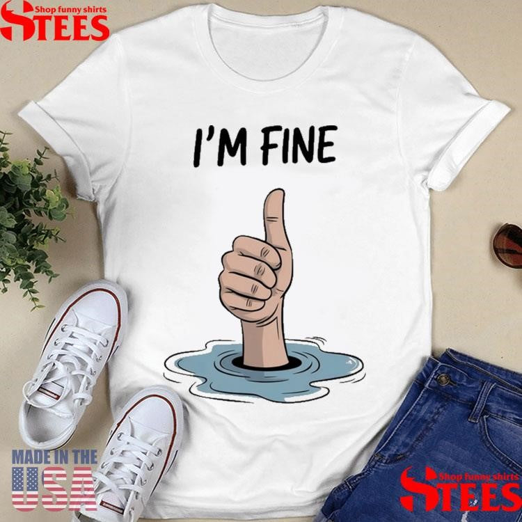 I’m Fine Thumb Shirts