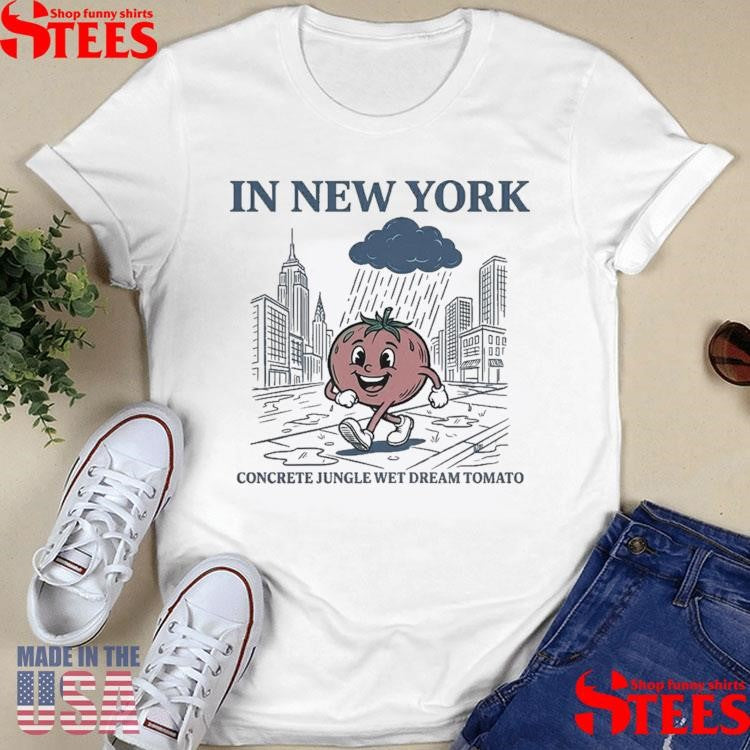 In New York Concrete Jungle Wet Dream Tomato T-shirt