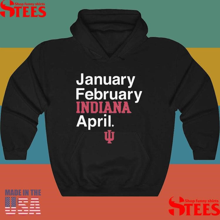 Indiana Basketball January February Indiana April Shirts