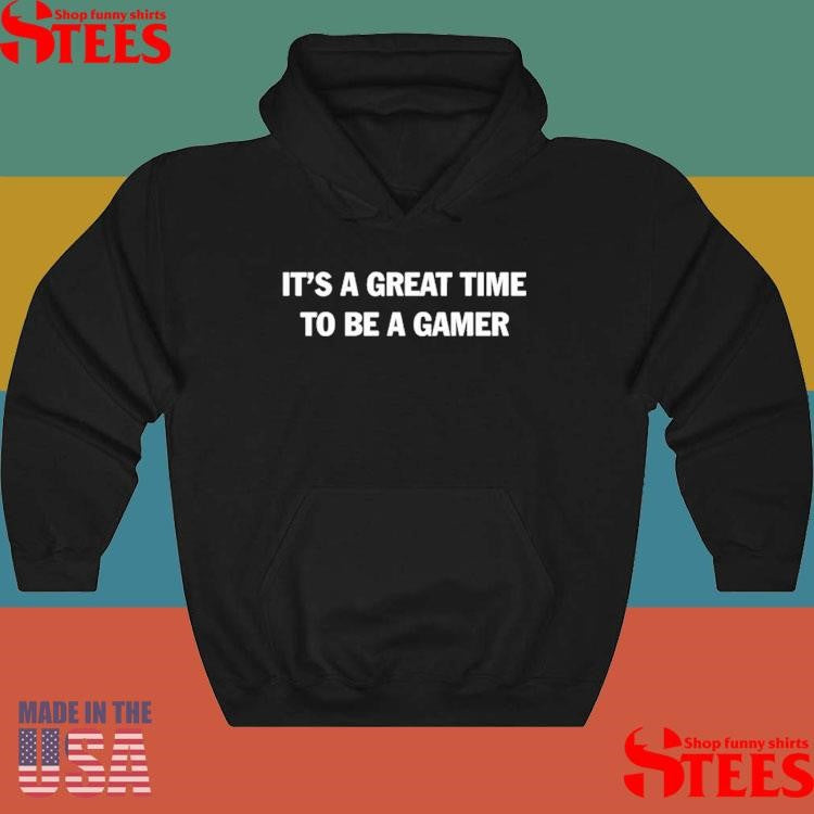 It’s A Great Time To Be A Gamer Shirts