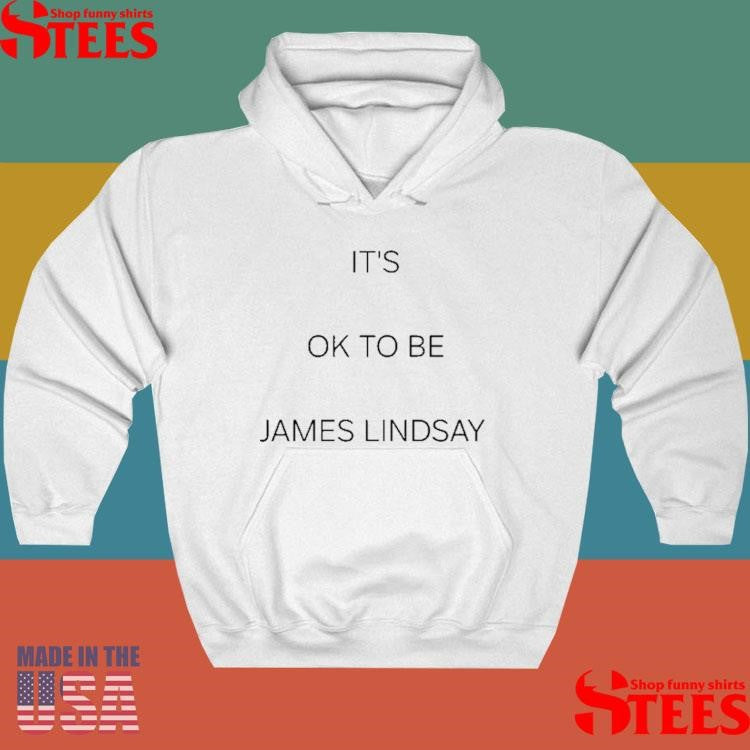 It’s Ok To Be James Lindsay Shirts