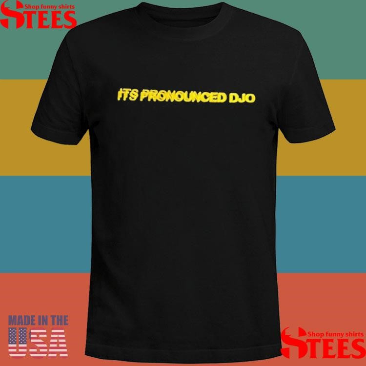 It’s Pronounced Djo Shirts