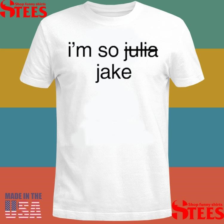 Jake Shane I’m So Julia Jake Shirts