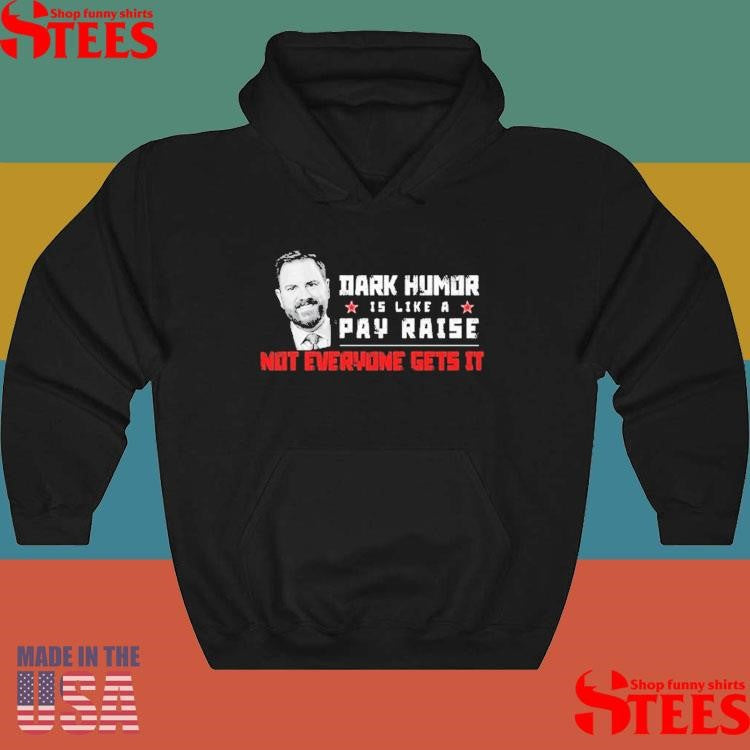 Jd Vance Dark Humor Is Like A Pay Raise Not Everyone Gets It Shirts