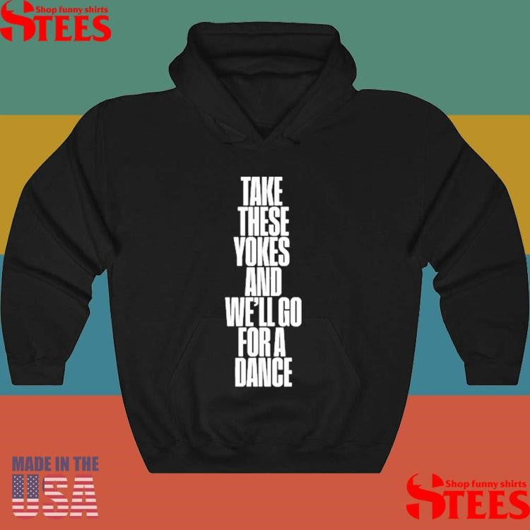 Kneecap Take These Yokes And We’ll Go For A Dance Shirts