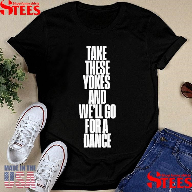 Kneecap Take These Yokes And We’ll Go For A Dance Shirts
