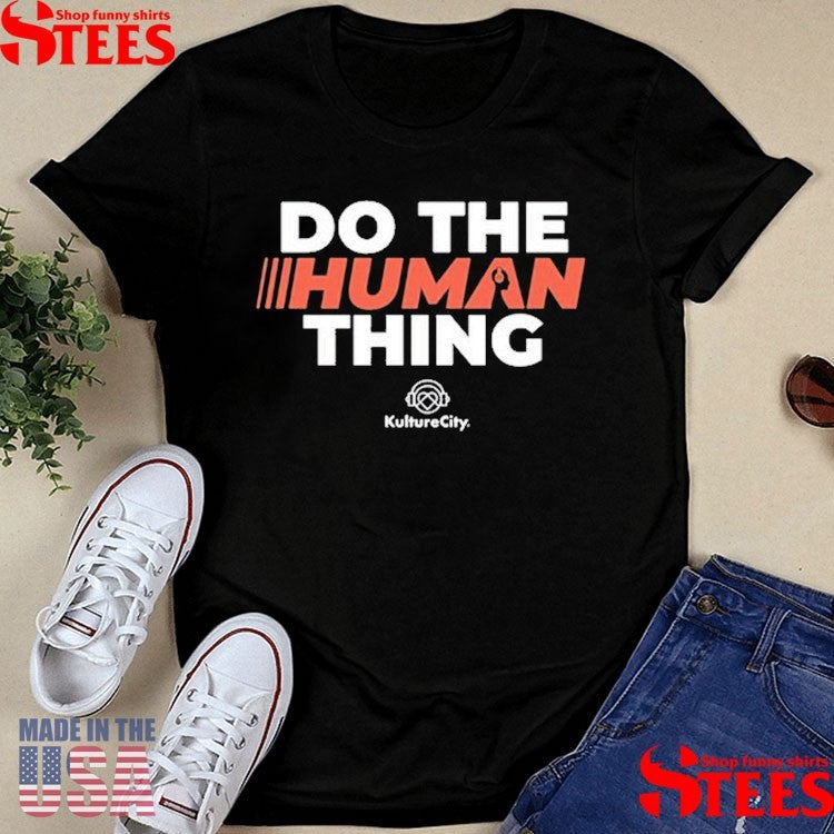 Kulturecity Do The Human Thing Shirts