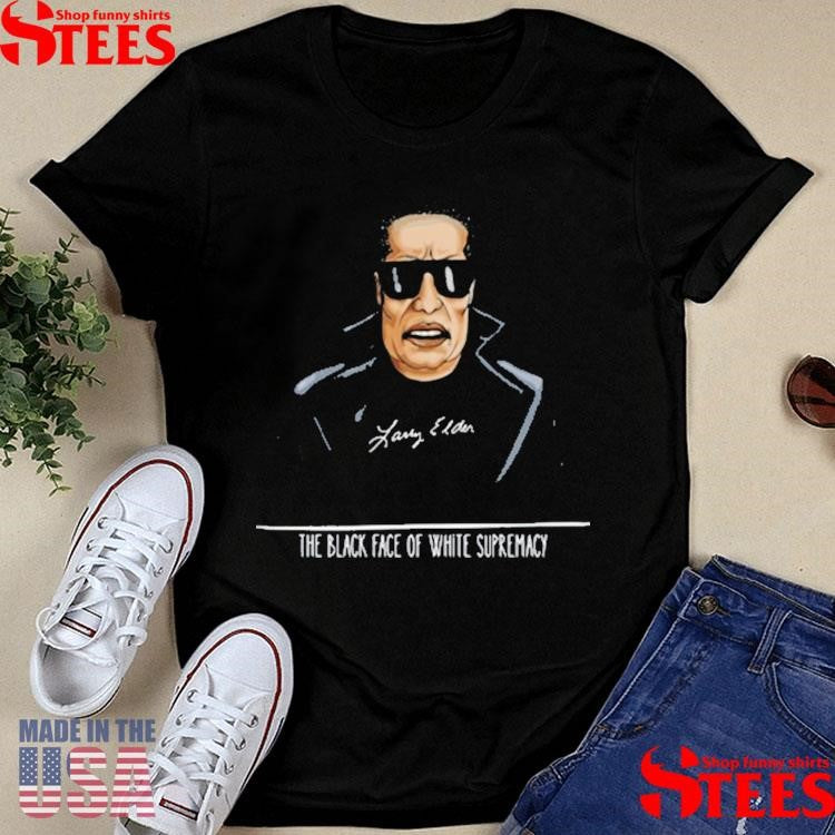 Larry Elder The Black Face Of White Supremacy Shirts