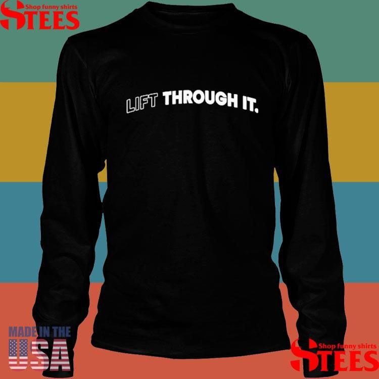 Lift Through It Shirts