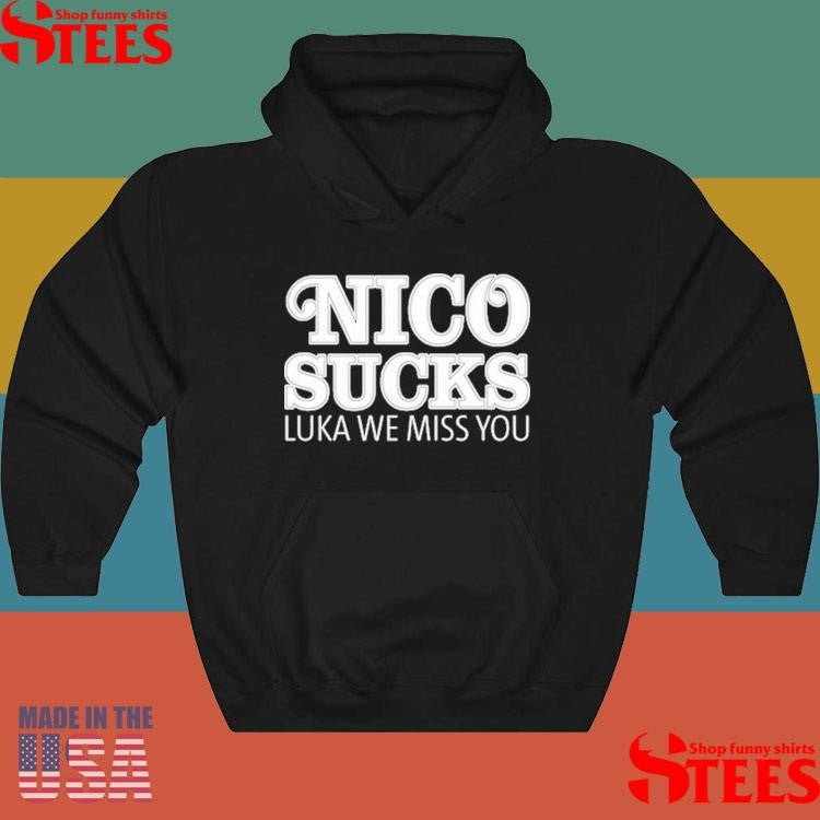 Luka Doncic Nico Sucks Luka We Miss You Shirts