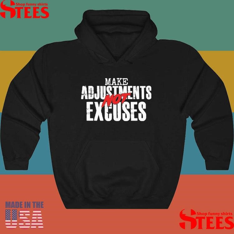 Make Adjustments Not Excuses Shirts