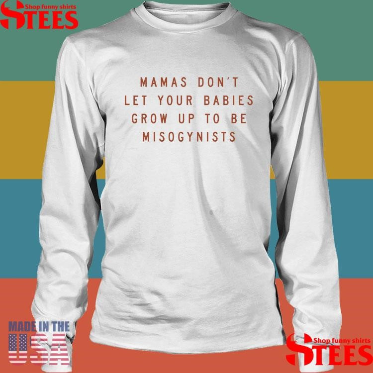 Mamas And Daddies Don’t Let Your Babies Shirts