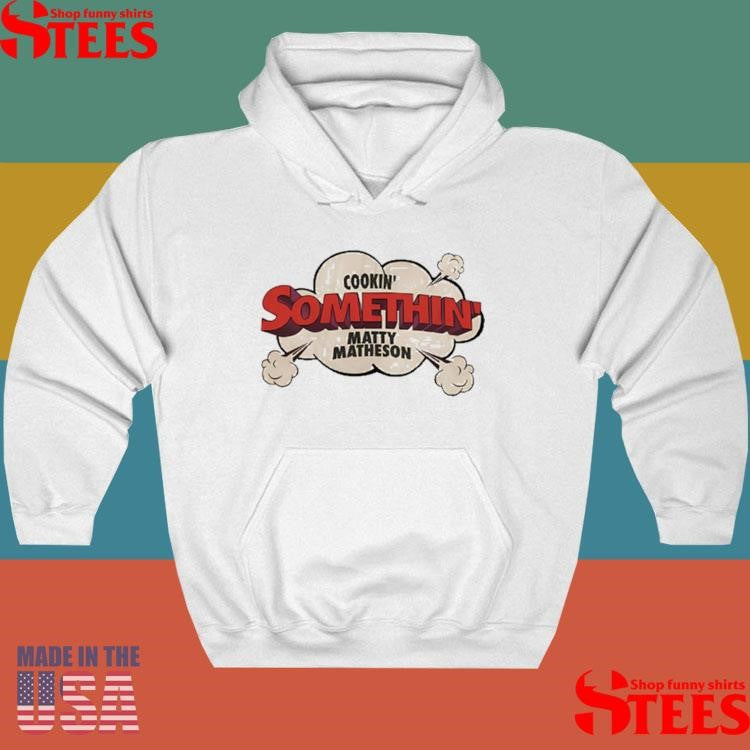 Matty Matheson Cookin’ Somethin’ Shirts