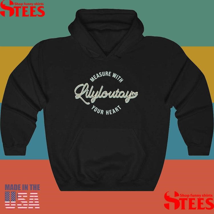 Measure With Your Heart Lilyloutay Shirts