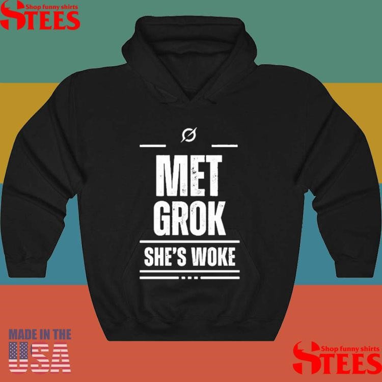Met Grok She’s Woke Shirts