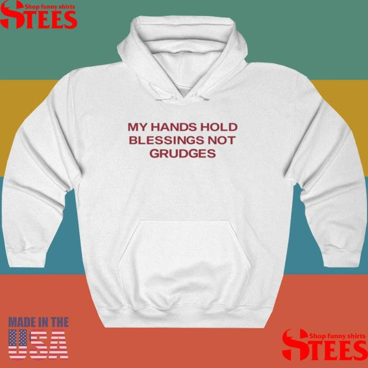 My Hands Hold Blessing Not Grudges Shirts