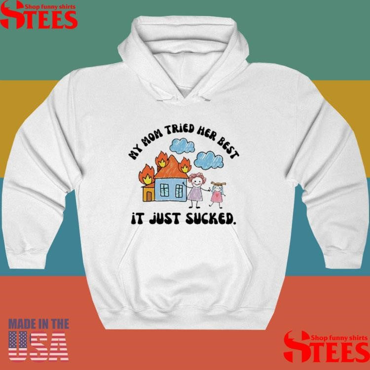 My Mom Tried Her Best It Just Sucked Shirts
