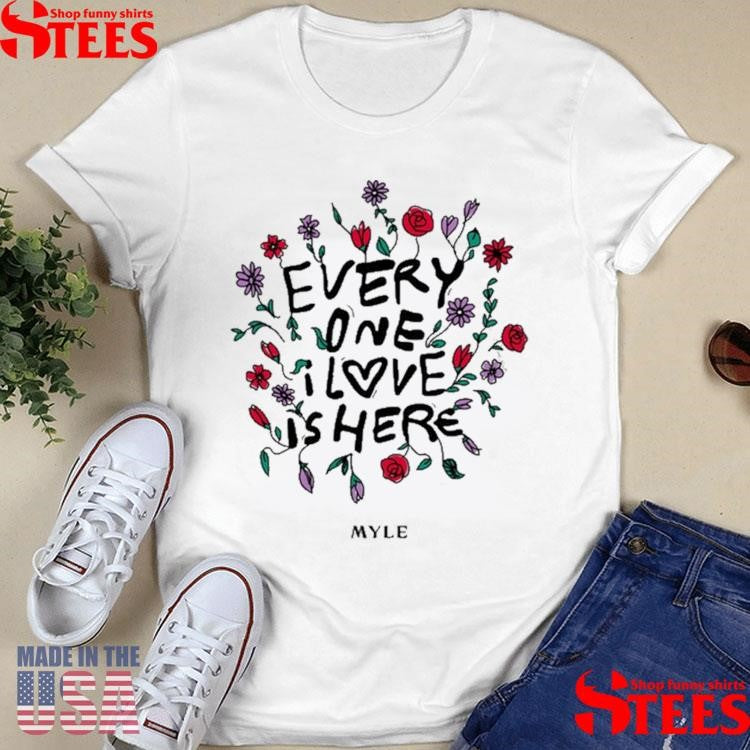Myle Music Everyone I Love Is Here Shirts