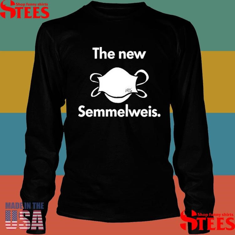 N95 The New Is Semmelweis Shirts