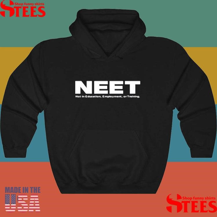 Neet Not In Education Employment Or Training Shirts