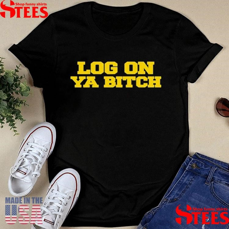 Nettspend Dot Eye Oh Log On Ya Bitch Shirts