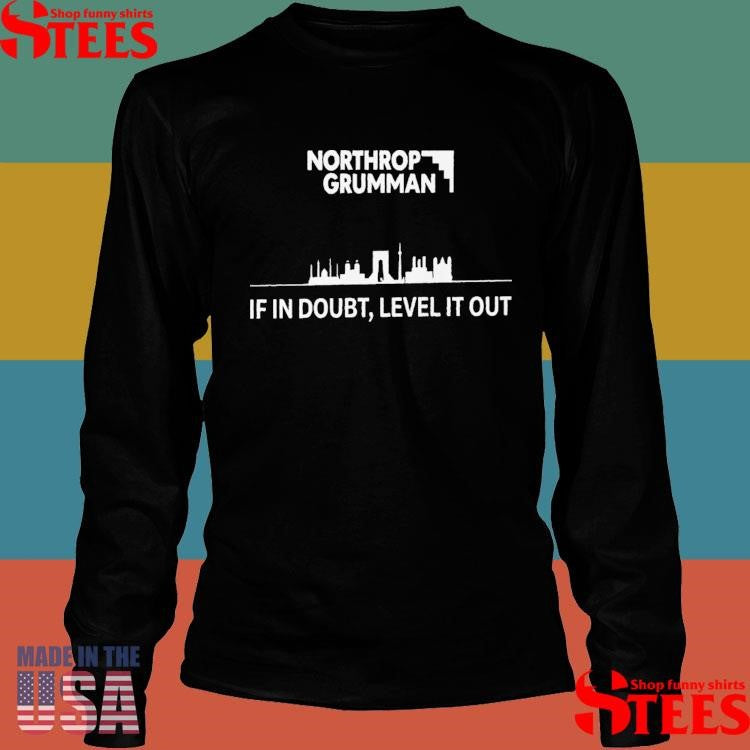 Northrop Grumman If In Doubt Level It Out T-shirt