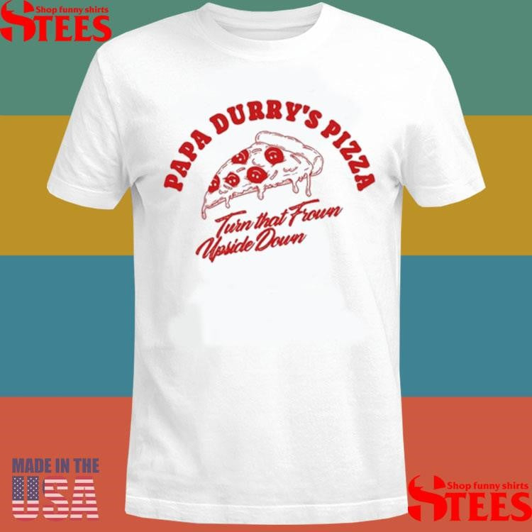 Papa Durry’s Pizza Turn That Frown Upside Down Shirts