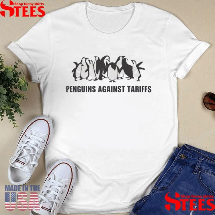 Penguins Against Tariffs Shirts