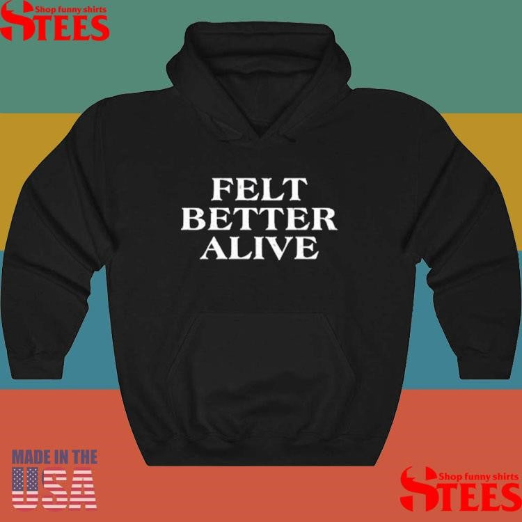 Peter Doherty Felt Better Alive Shirts