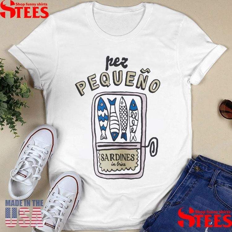Pez Pequeno Sardines In Brine Shirts