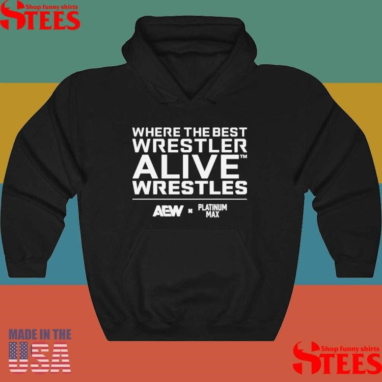 Platinum Max Caster Where The Best Wrestler Alive Wrestles Shirts