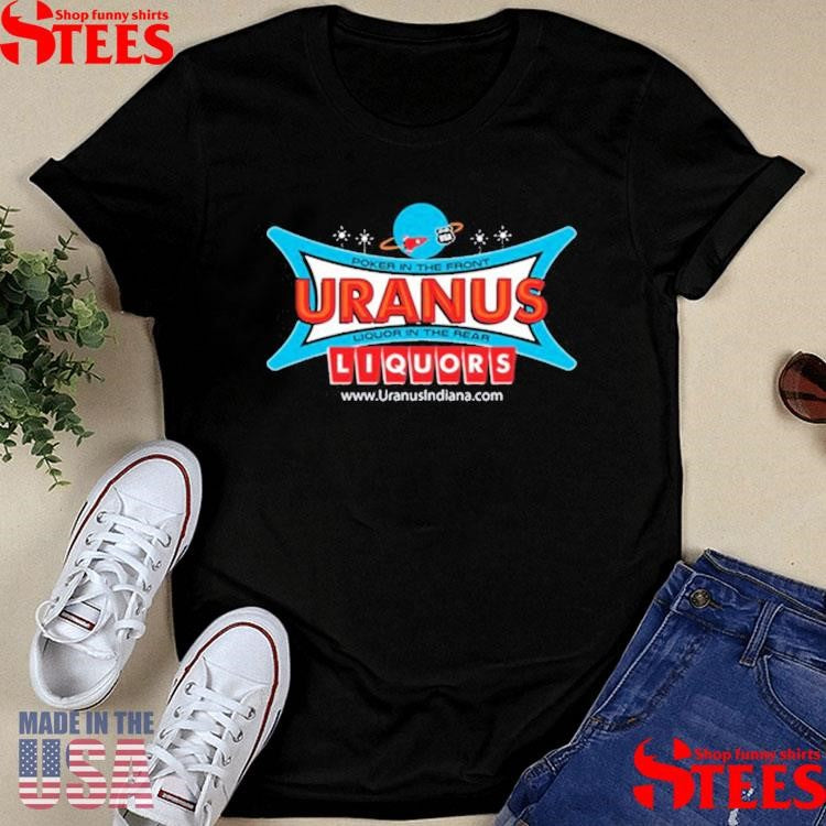Poker In The Front Uranus Liquor In The Rear Liquors Shirts