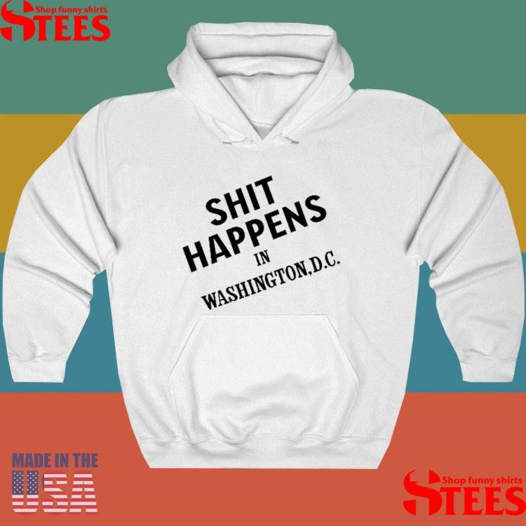 Shit Happens In Washington.d.c Shirts
