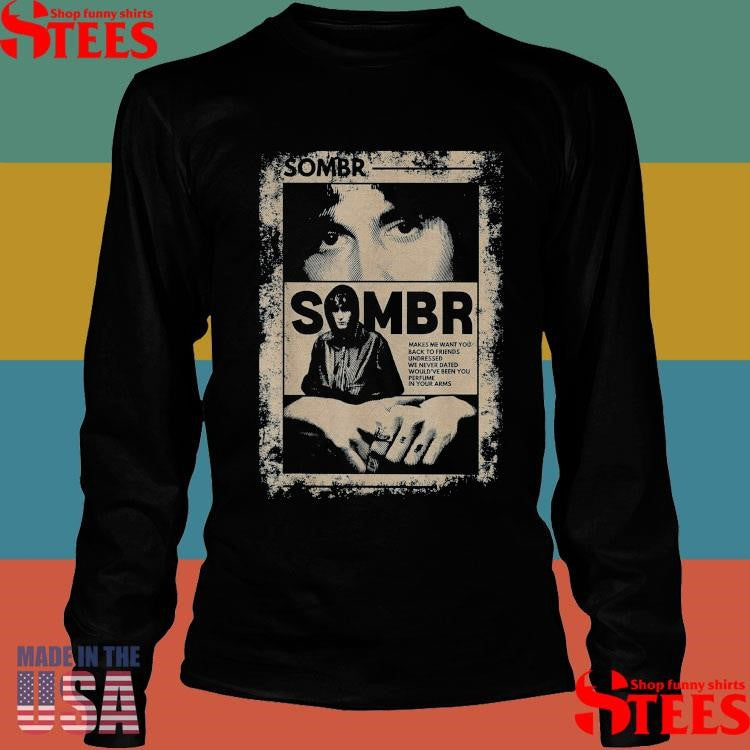 Sombr Makes Me Want You Back To Friends Undressed T-shirt