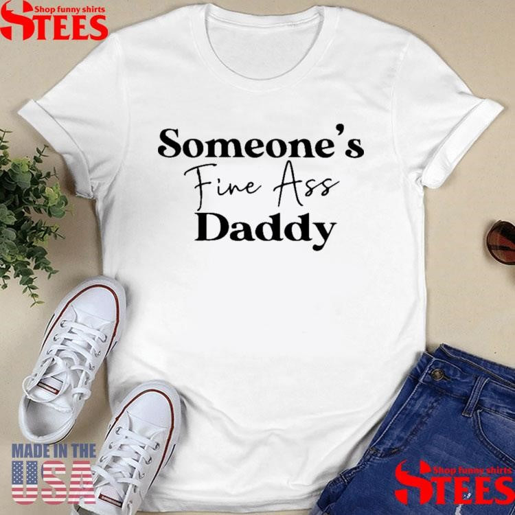 Someone’s Fine Ass Daddy T-shirt