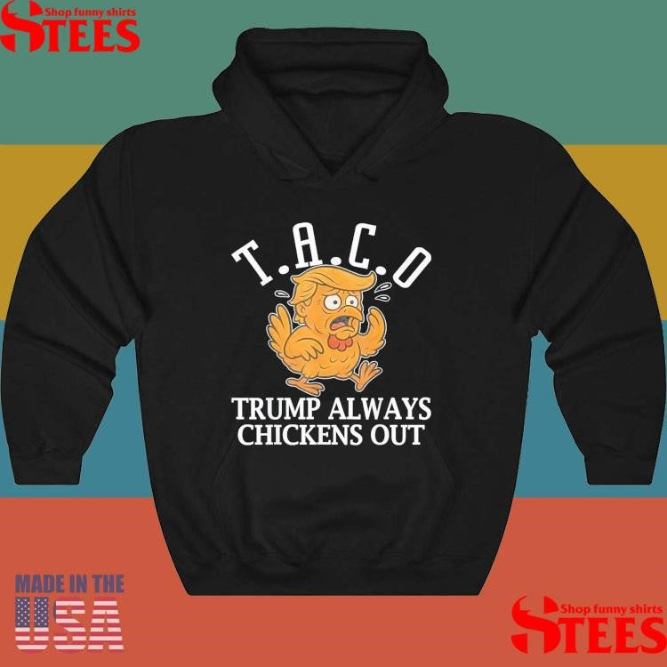 Taco Trump Always Chickens Out T.a.c.o Shirts