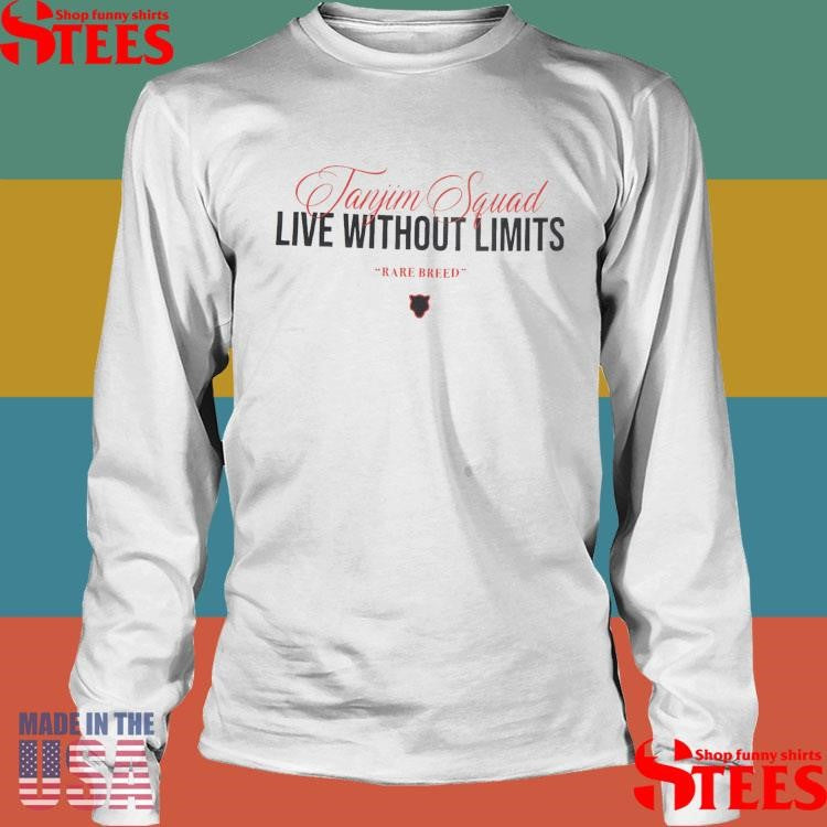 Tanjim Squad Live Without Limits Rare Breed Shirts