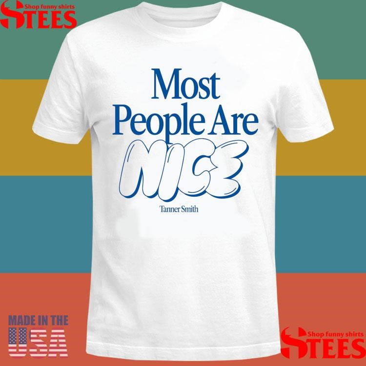 Tanner Smith Most People Are Nice Party Animal Shirts