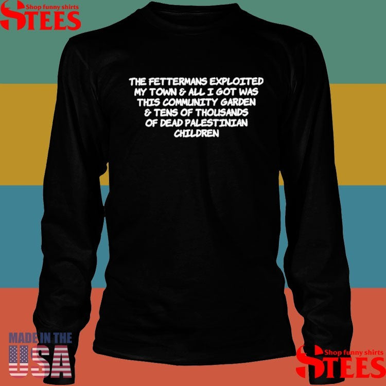 That Radical Social Work Chick The Fettermans Exploited My Town & All I Got Was This Community Garden Shirts